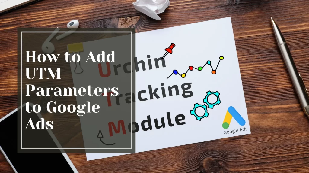 How to Add UTM Parameters to Google Ads - Tradesmen Agency